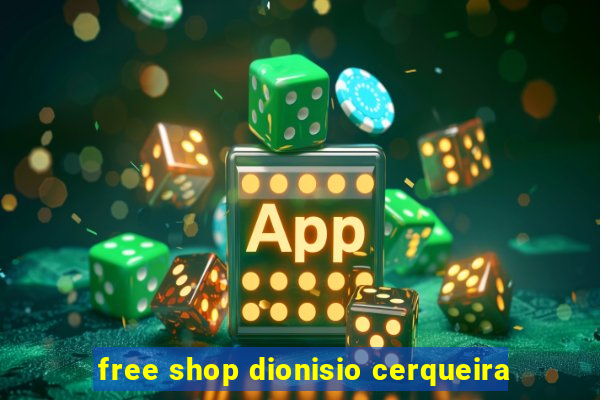 free shop dionisio cerqueira